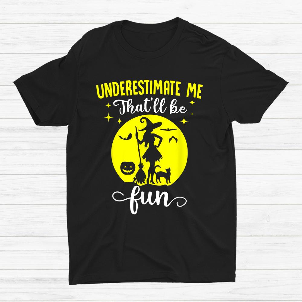 Halloween Wife Witches Underestimate Me Thatll Be Fun Shirt Halloween Wife Witches Underestimate Me Thatll Be Fun Shirt