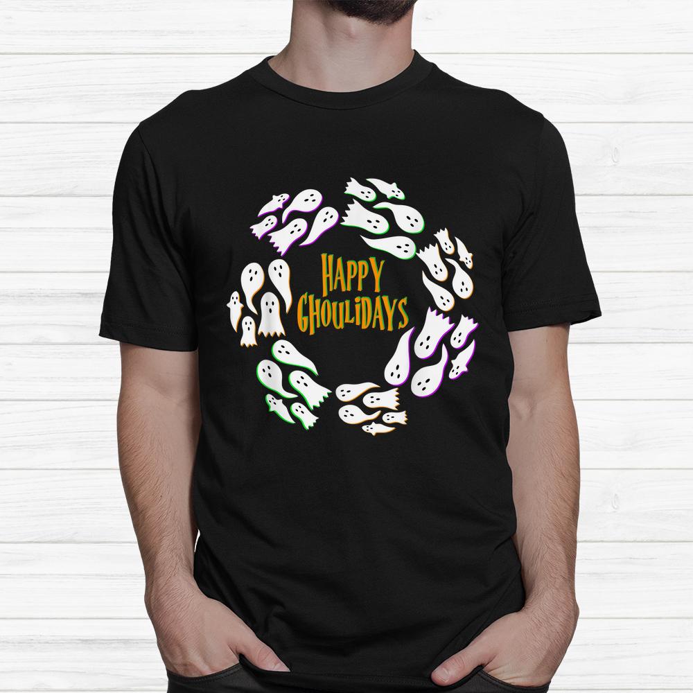 Happy Ghoulidays Ghouls Ghost Halloween Wreath Spooky Shirt Happy Ghoulidays Ghouls Ghost Halloween Wreath Spooky Shirt