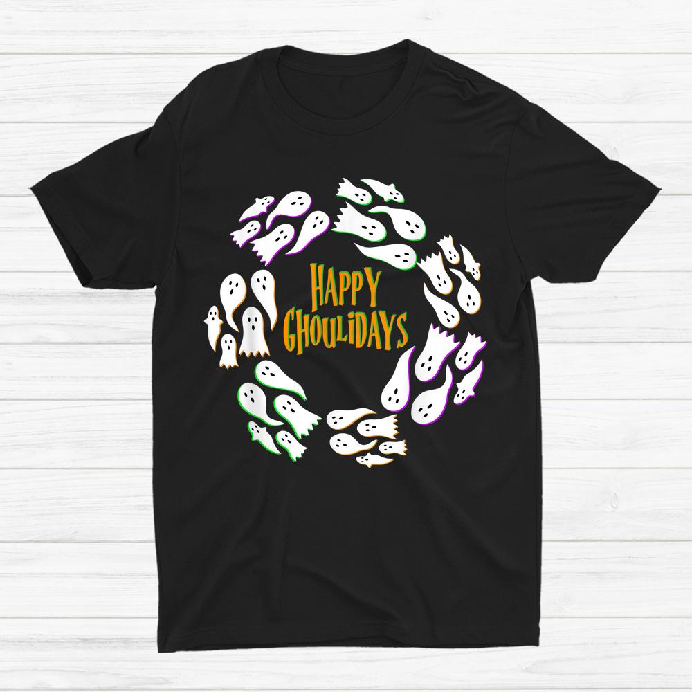 Happy Ghoulidays Ghouls Ghost Halloween Wreath Spooky Shirt Happy Ghoulidays Ghouls Ghost Halloween Wreath Spooky Shirt