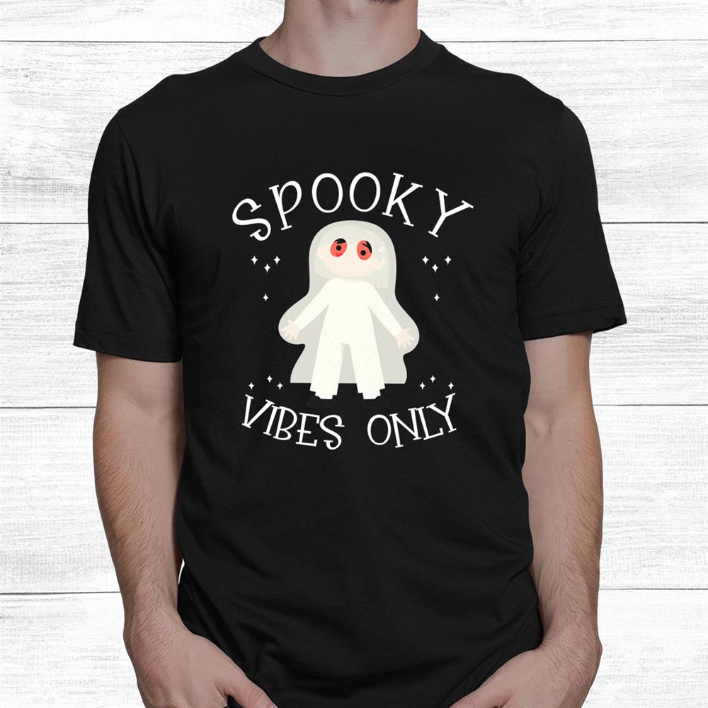 Happy Halloween Ghost Spooky Vibes Only Shirt Happy Halloween Ghost Spooky Vibes Only Shirt