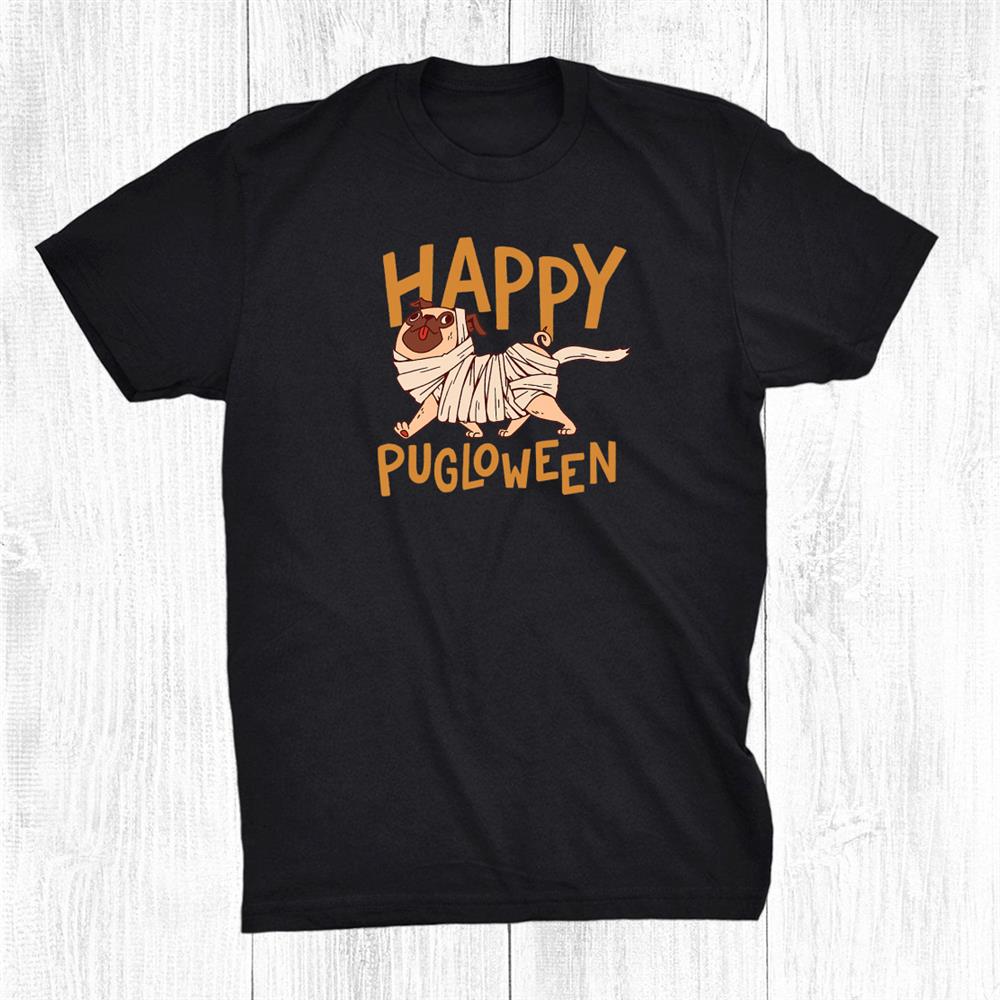 Happy Pugloween Pug Mummy Dog Mummy Halloween Shirt Happy Pugloween Pug Mummy Dog Mummy Halloween Shirt