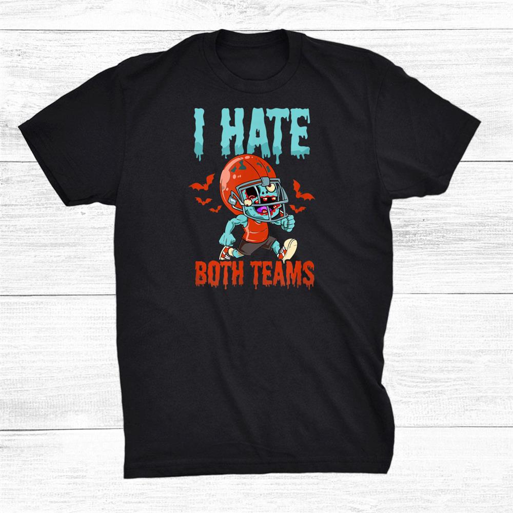 Hate Both Teams Design Halloween Football Shirt Hate Both Teams Design Halloween Football Shirt