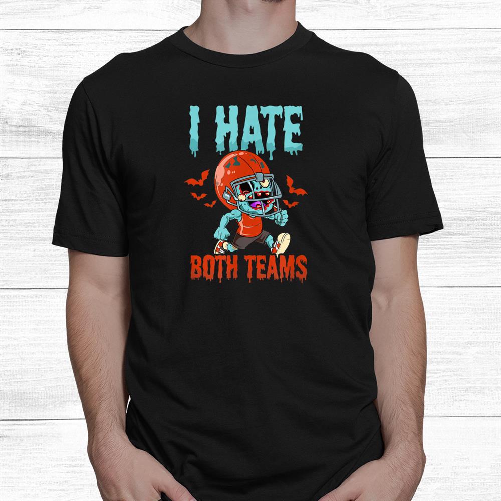 Hate Both Teams Design Halloween Football Shirt Hate Both Teams Design Halloween Football Shirt