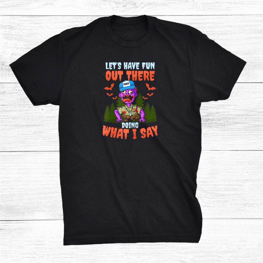 Have Fun Doing What I Say Design Halloween Coach Shirt Have Fun Doing What I Say Design Halloween Coach Shirt