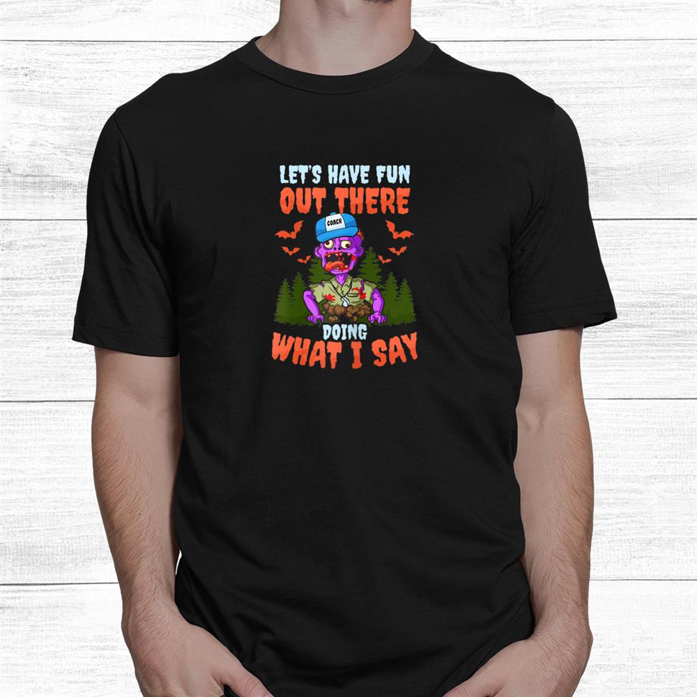 Have Fun Doing What I Say Design Halloween Coach Shirt Have Fun Doing What I Say Design Halloween Coach Shirt