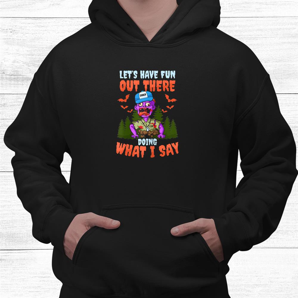 Have Fun Doing What I Say Design Halloween Coach Shirt Have Fun Doing What I Say Design Halloween Coach Shirt
