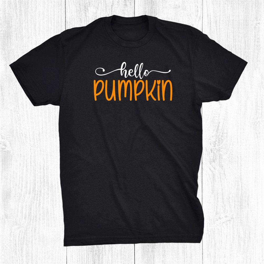 Hello Pumpkin Cute Halloween Thanksgiving Fall Autumn Shirt Hello Pumpkin Cute Halloween Thanksgiving Fall Autumn Shirt
