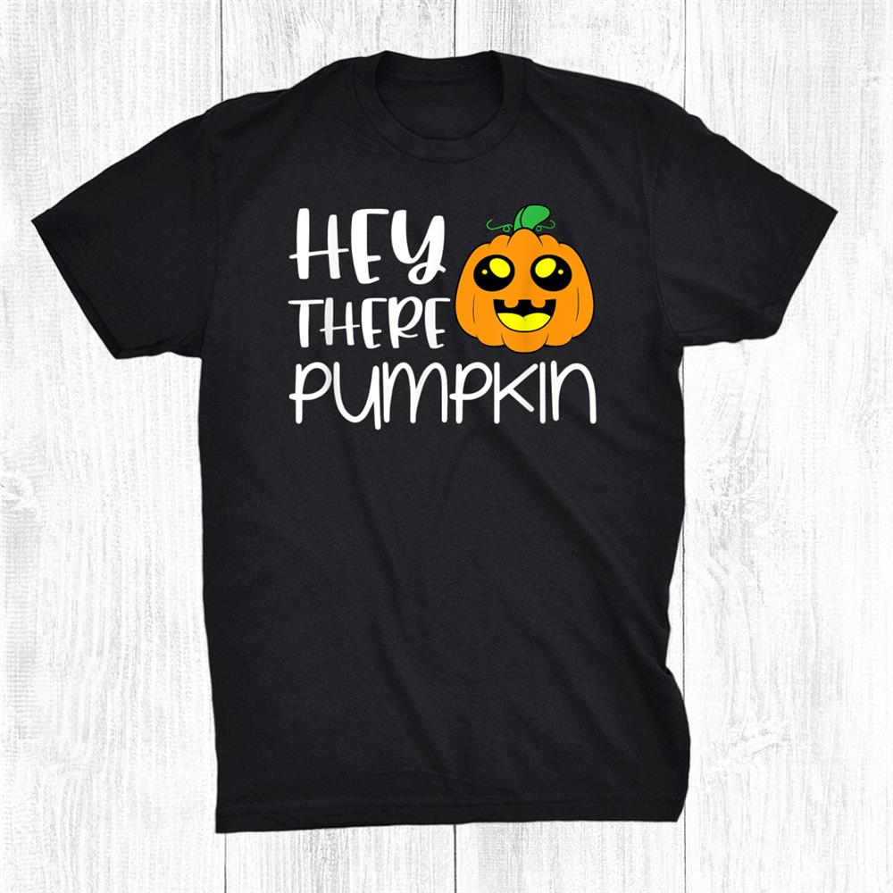 Hey There Pumpkin Halloween Shirt Hey There Pumpkin Halloween Shirt