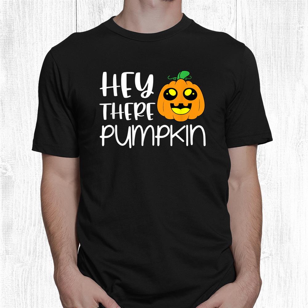 Hey There Pumpkin Halloween Shirt Hey There Pumpkin Halloween Shirt