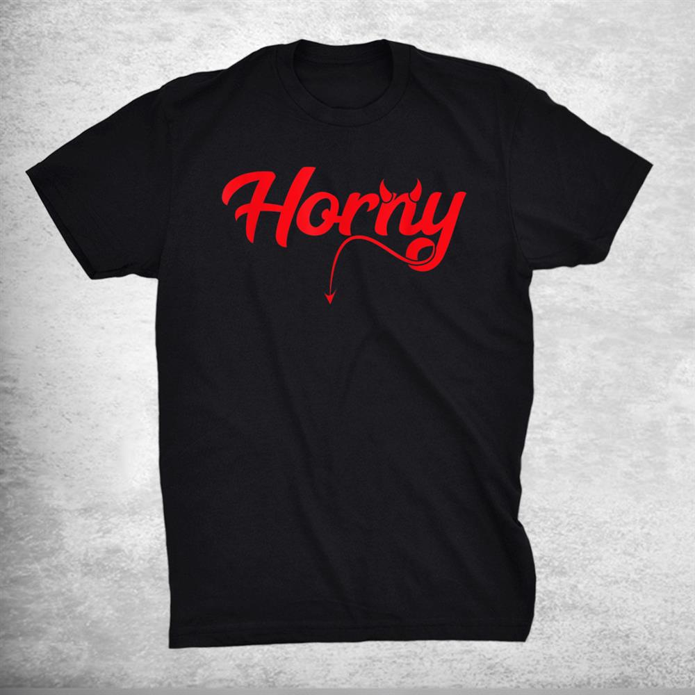 Horny Halloween Devil Horns Adult Humor Pun Satan Fanatic Shirt Horny Halloween Devil Horns Adult Humor Pun Satan Fanatic Shirt