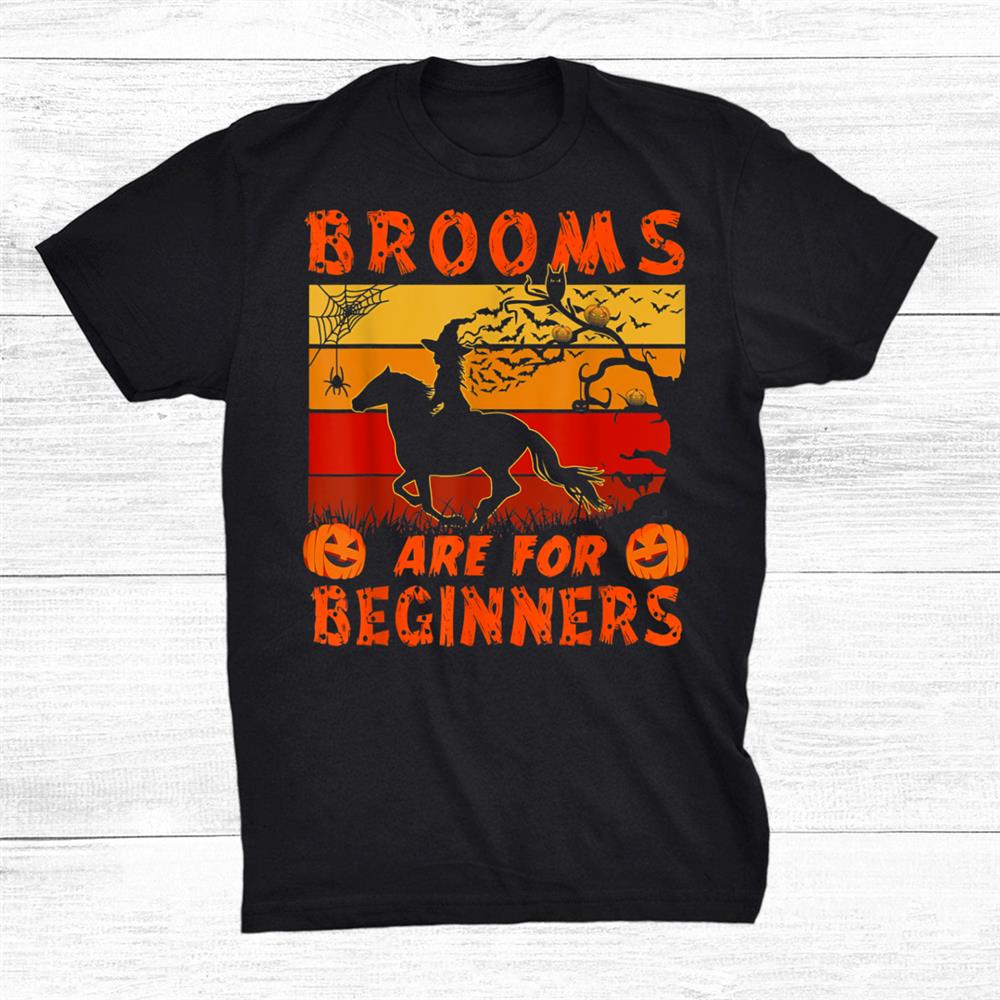 Horse Halloween Brooms Are For Beginners Horse Riding Shirt Horse Halloween Brooms Are For Beginners Horse Riding Shirt