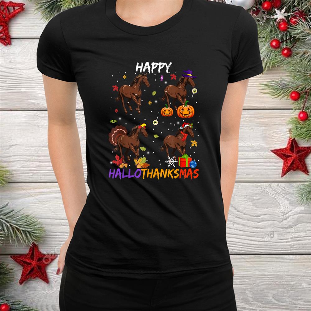Horse Happy Hallothanksmas Halloween Thanksgiving Christmas Shirt Horse Happy Hallothanksmas Halloween Thanksgiving Christmas Shirt