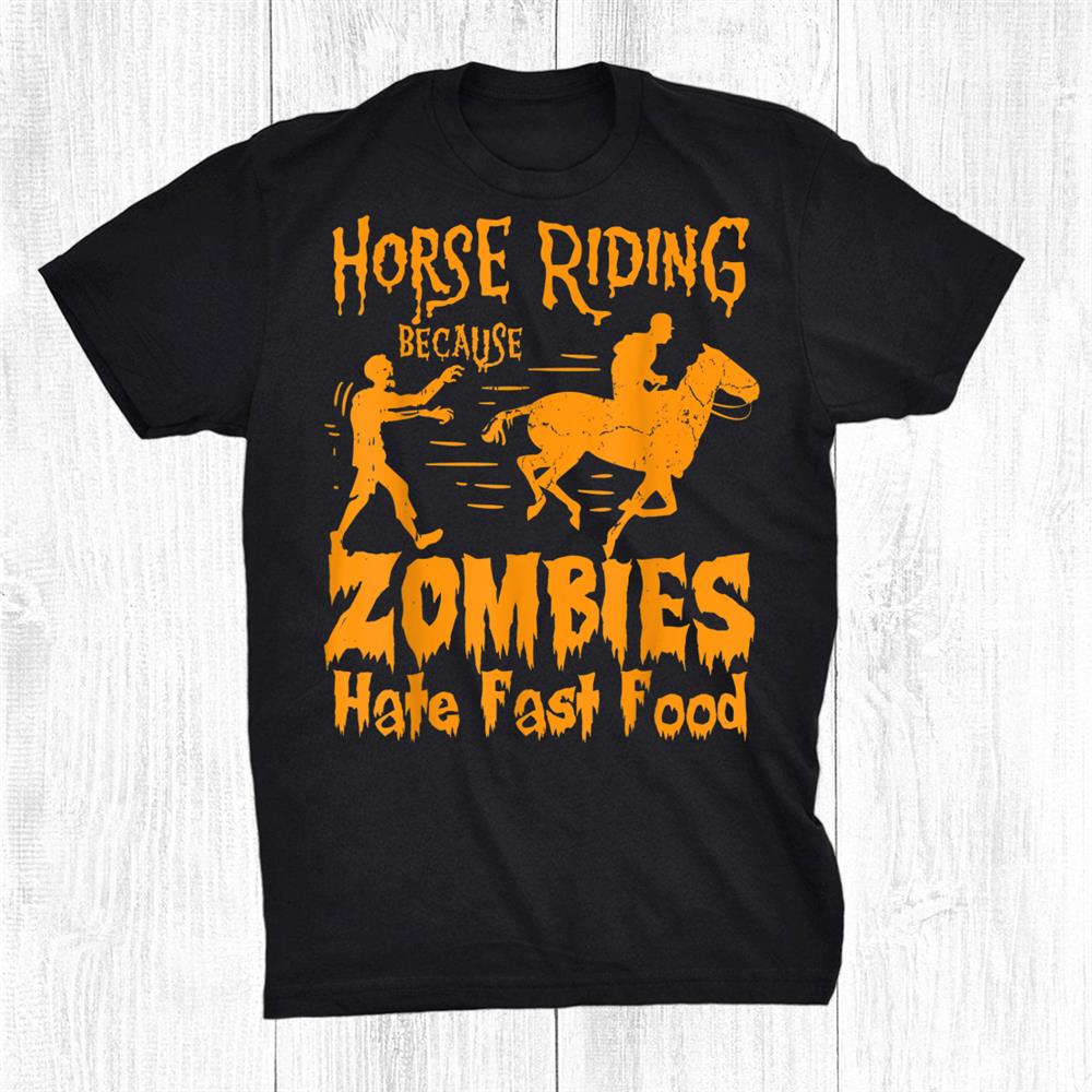 Horse Riding Because Zombies Hate Fast Food Halloween Funny Shirt Horse Riding Because Zombies Hate Fast Food Halloween Funny Shirt