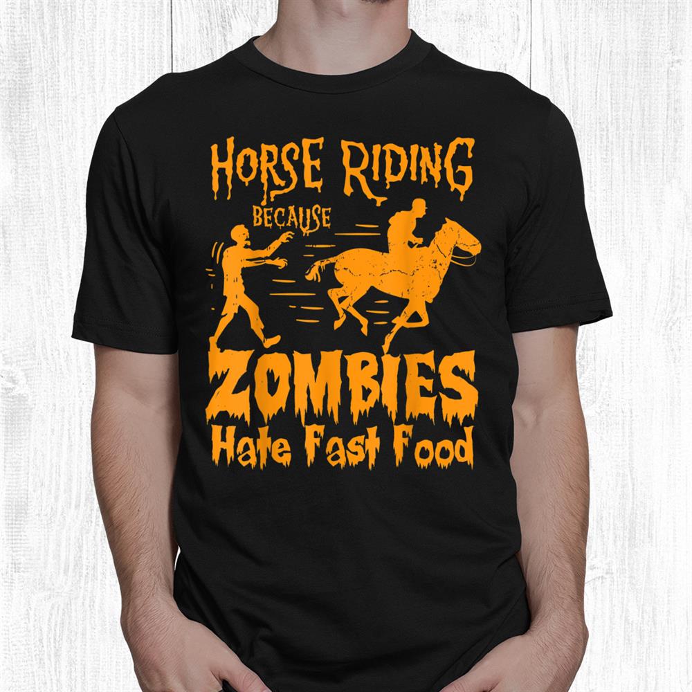 Horse Riding Because Zombies Hate Fast Food Halloween Funny Shirt Horse Riding Because Zombies Hate Fast Food Halloween Funny Shirt