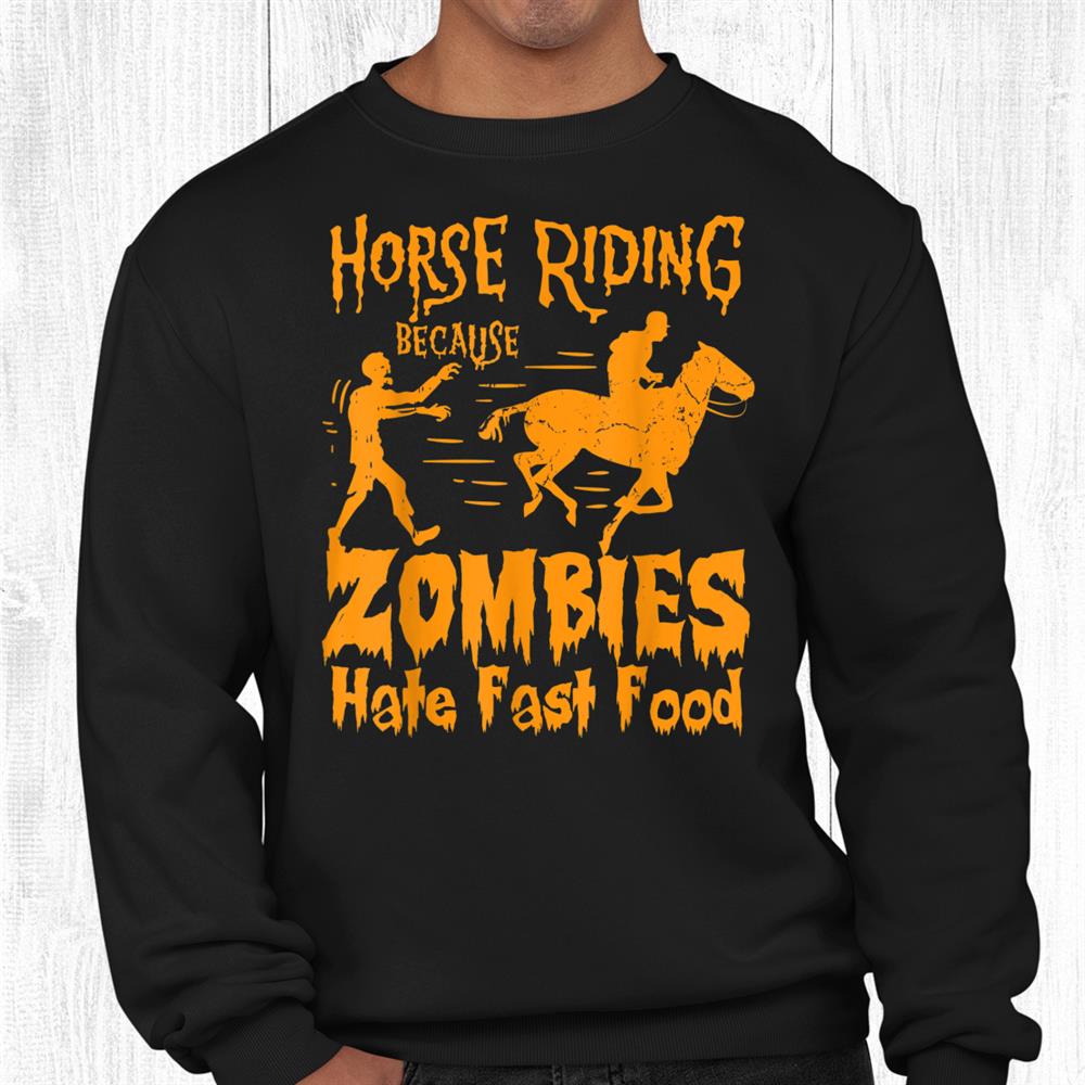 Horse Riding Because Zombies Hate Fast Food Halloween Funny Shirt Horse Riding Because Zombies Hate Fast Food Halloween Funny Shirt