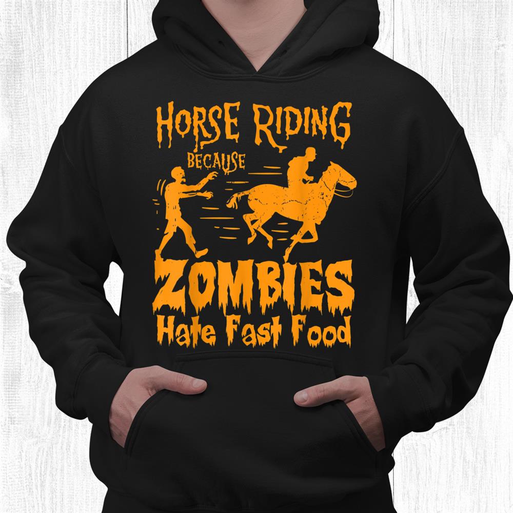 Horse Riding Because Zombies Hate Fast Food Halloween Funny Shirt Horse Riding Because Zombies Hate Fast Food Halloween Funny Shirt