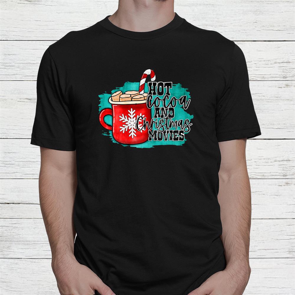 Hot Cocoa And Christmas Movie Cookies And Milk Shirt Hot Cocoa And Christmas Movie Cookies And Milk Shirt