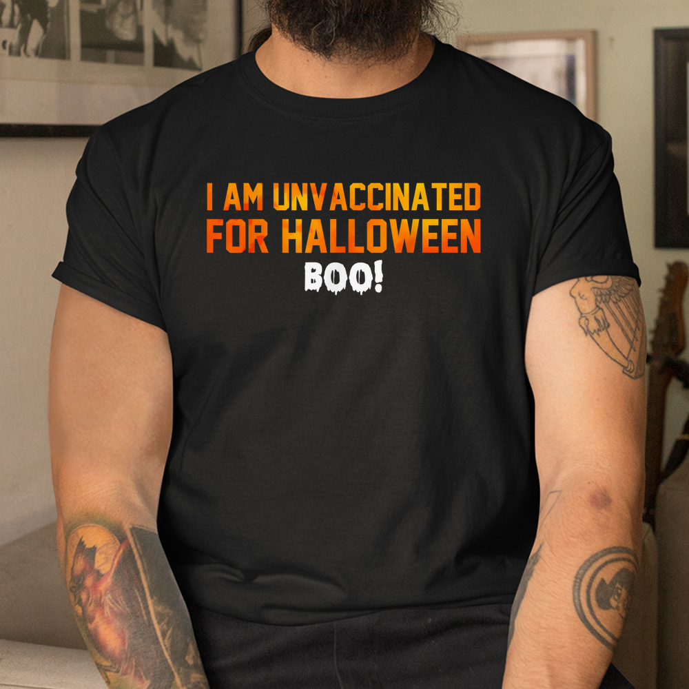 I Am Unvaccinated For Halloween Boo Shirt I Am Unvaccinated For Halloween Boo Shirt