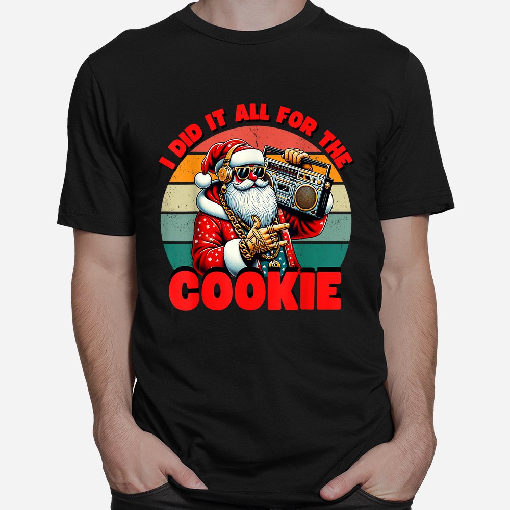 I Did It All For The Cookie Santa Funny Christmas Shirt I Did It All For The Cookie Santa Funny Christmas Shirt