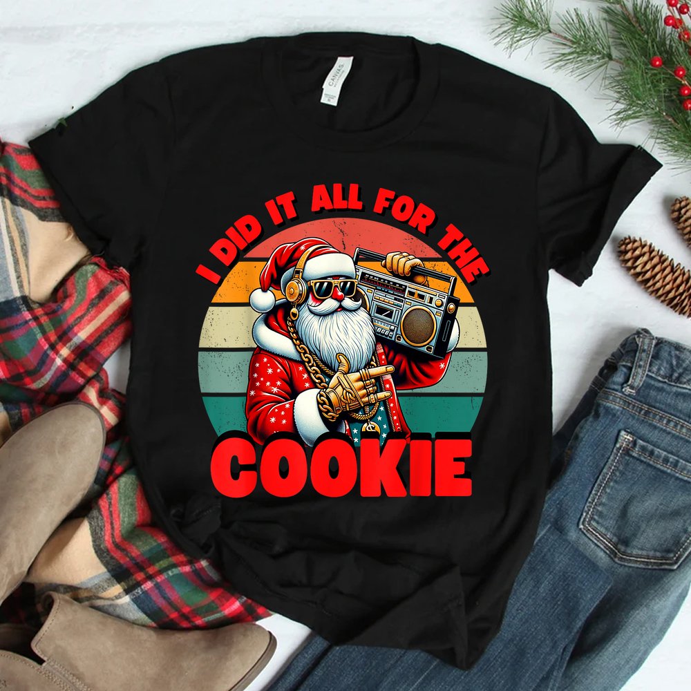 I Did It All For The Cookie Santa Funny Christmas Shirt I Did It All For The Cookie Santa Funny Christmas Shirt