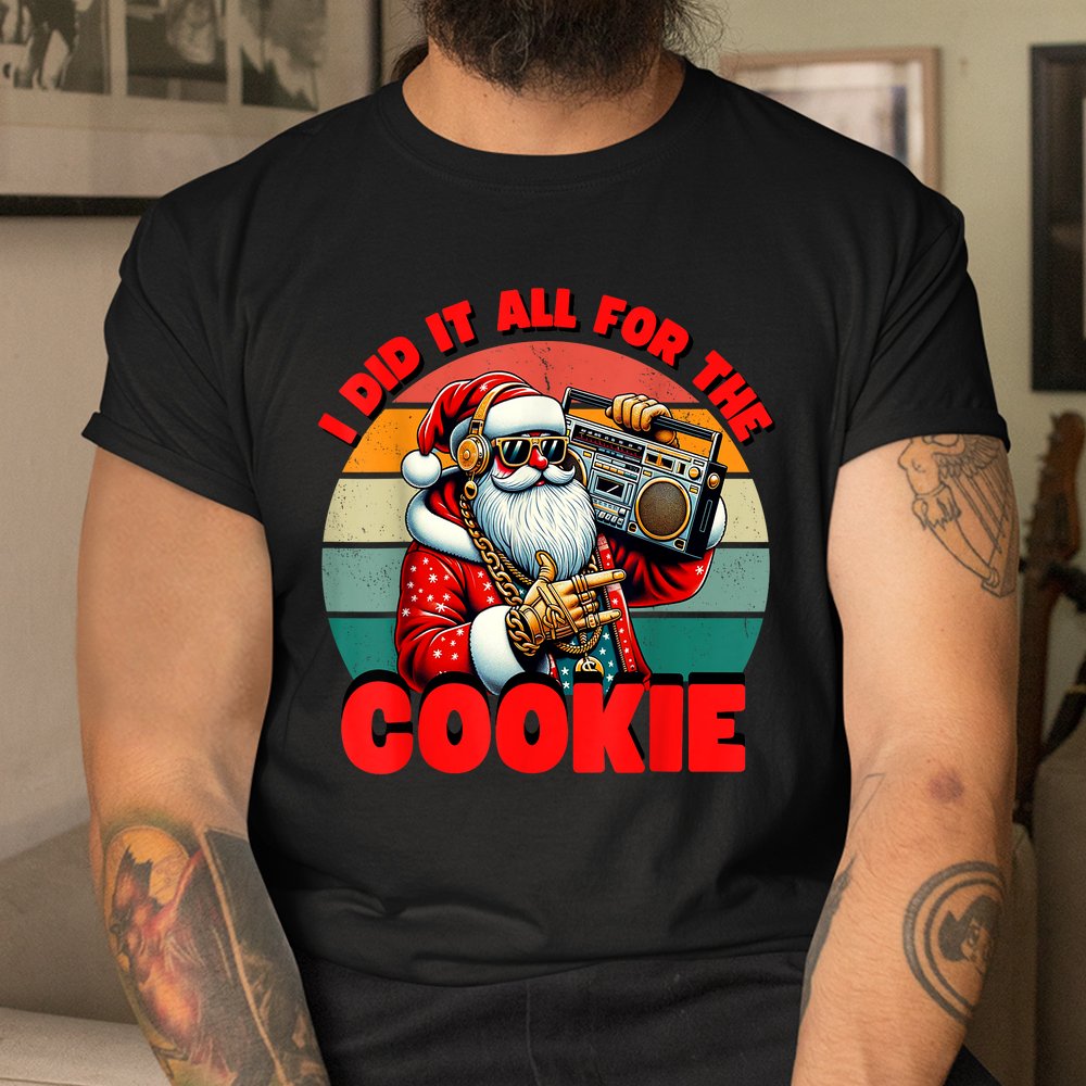 I Did It All For The Cookie Santa Funny Christmas Shirt I Did It All For The Cookie Santa Funny Christmas Shirt