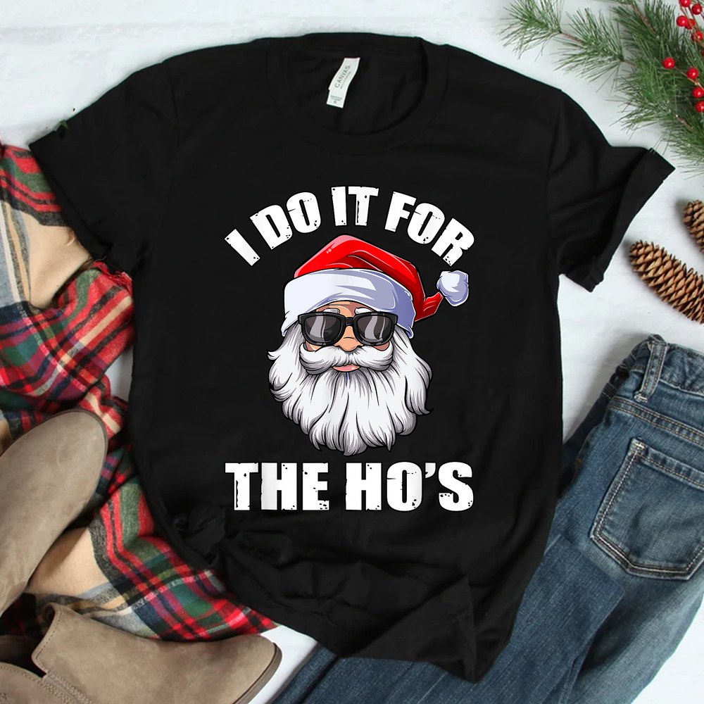 I Do It For The Ho’s Funny Inappropriate Christmas Men Santa Shirt I Do It For The Ho’s Funny Inappropriate Christmas Men Santa Shirt