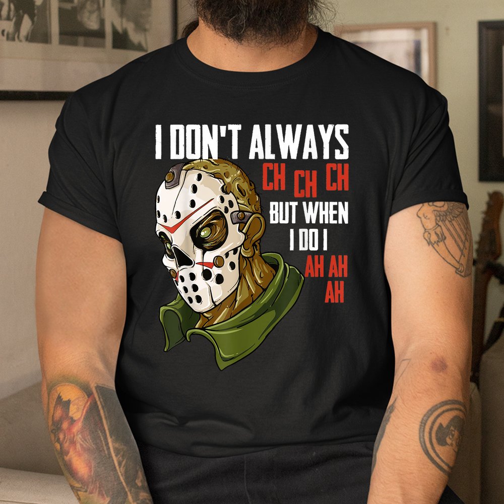 I Dont Always Ch Ch Ch Lazy Halloween Shirt I Dont Always Ch Ch Ch Lazy Halloween Shirt