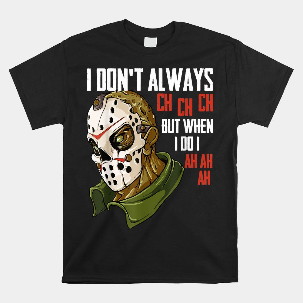 I Dont Always Ch Ch Ch Lazy Halloween Shirt I Dont Always Ch Ch Ch Lazy Halloween Shirt