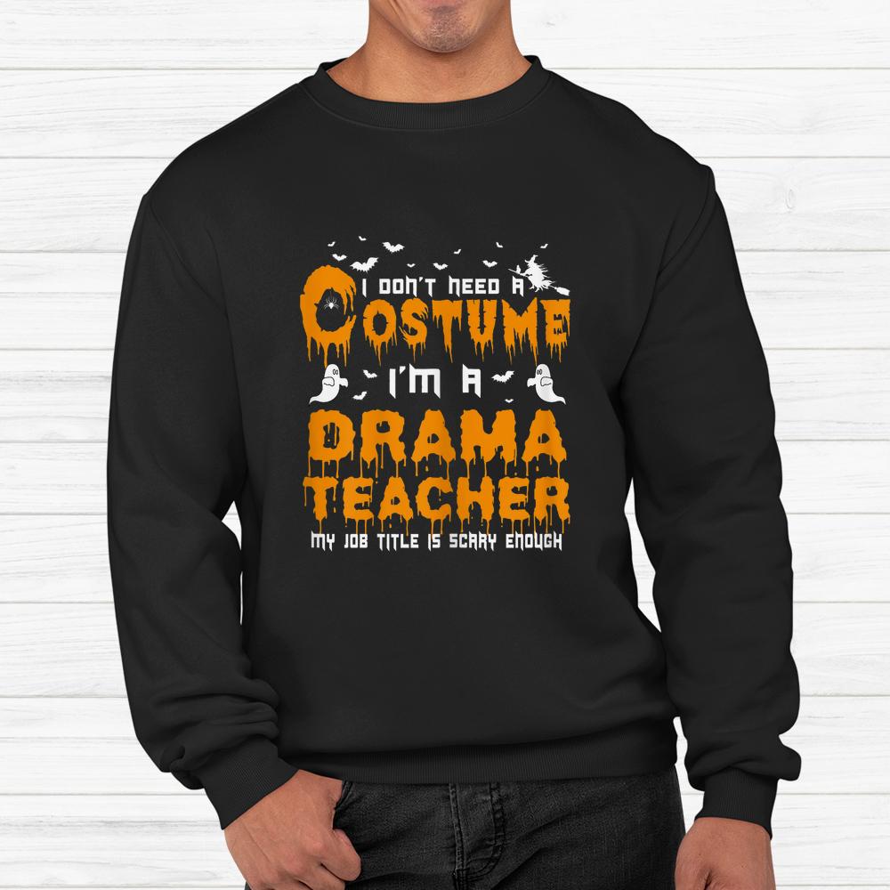 I Don’t Need A Costume Drama Teacher Halloween Shirt I Don’t Need A Costume Drama Teacher Halloween Shirt
