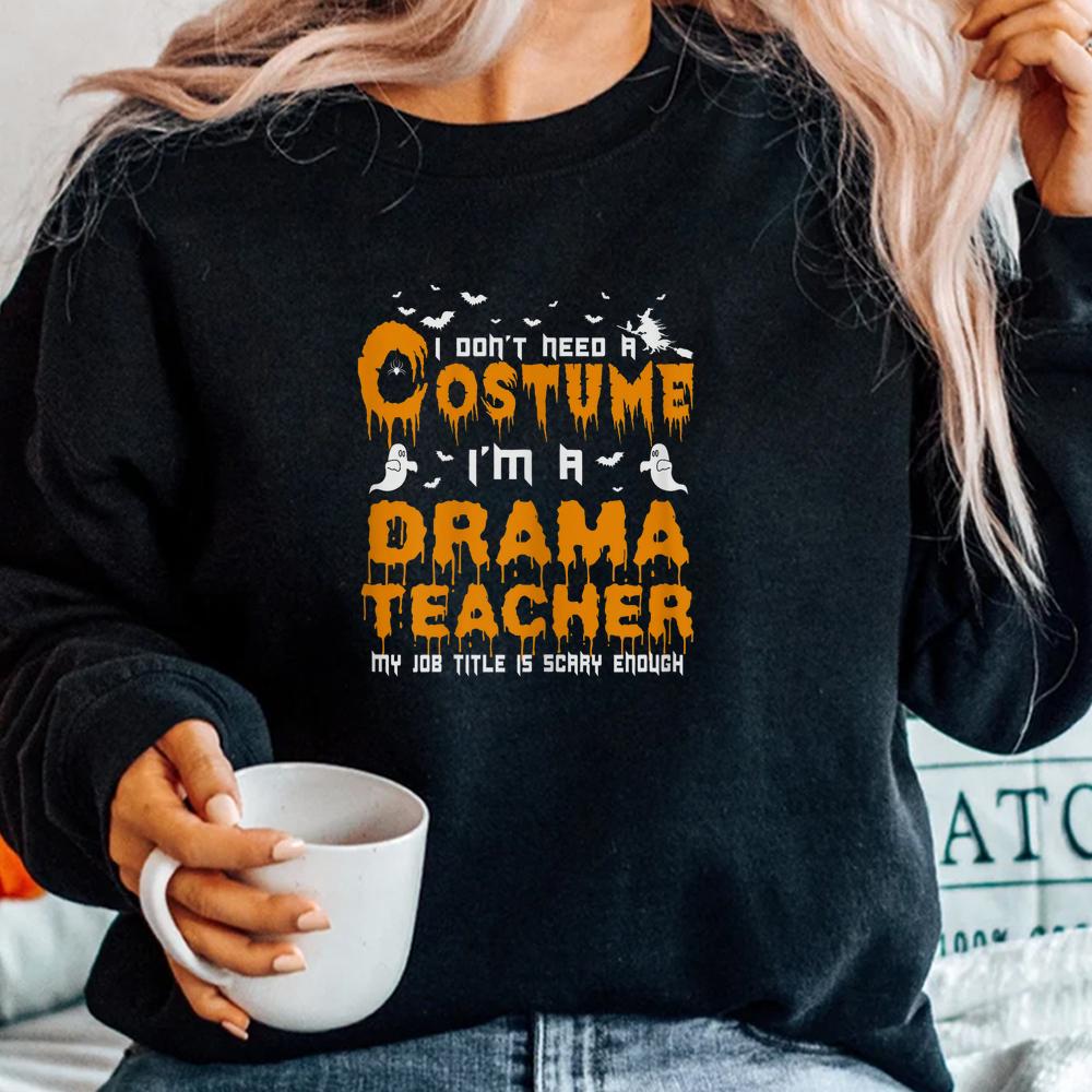 I Don’t Need A Costume Drama Teacher Halloween Shirt I Don’t Need A Costume Drama Teacher Halloween Shirt