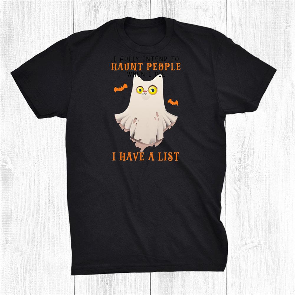 I Fully Intend To Haunt People When I Die Halloween 2021 Cat Shirt I Fully Intend To Haunt People When I Die Halloween 2021 Cat Shirt