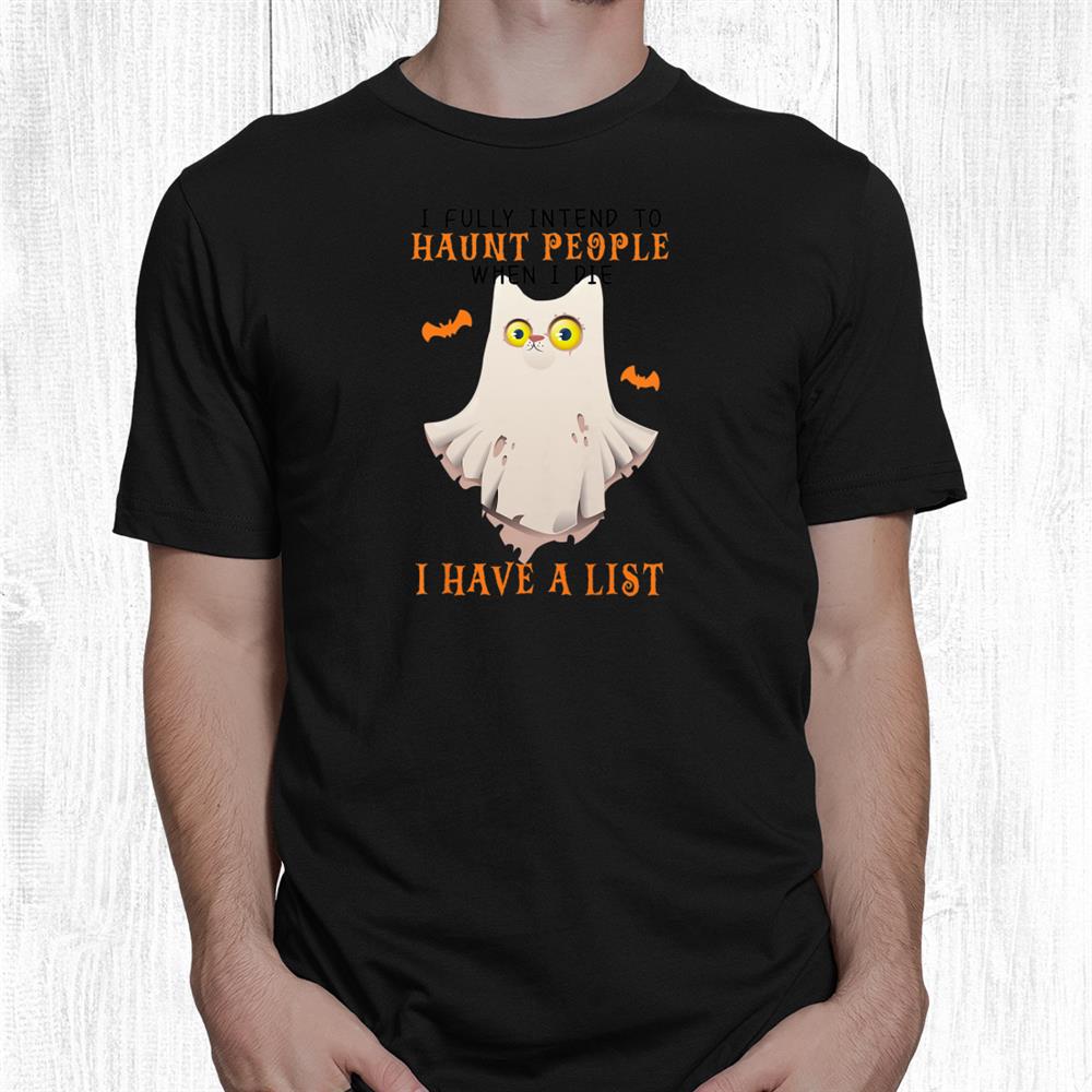 I Fully Intend To Haunt People When I Die Halloween 2021 Cat Shirt I Fully Intend To Haunt People When I Die Halloween 2021 Cat Shirt
