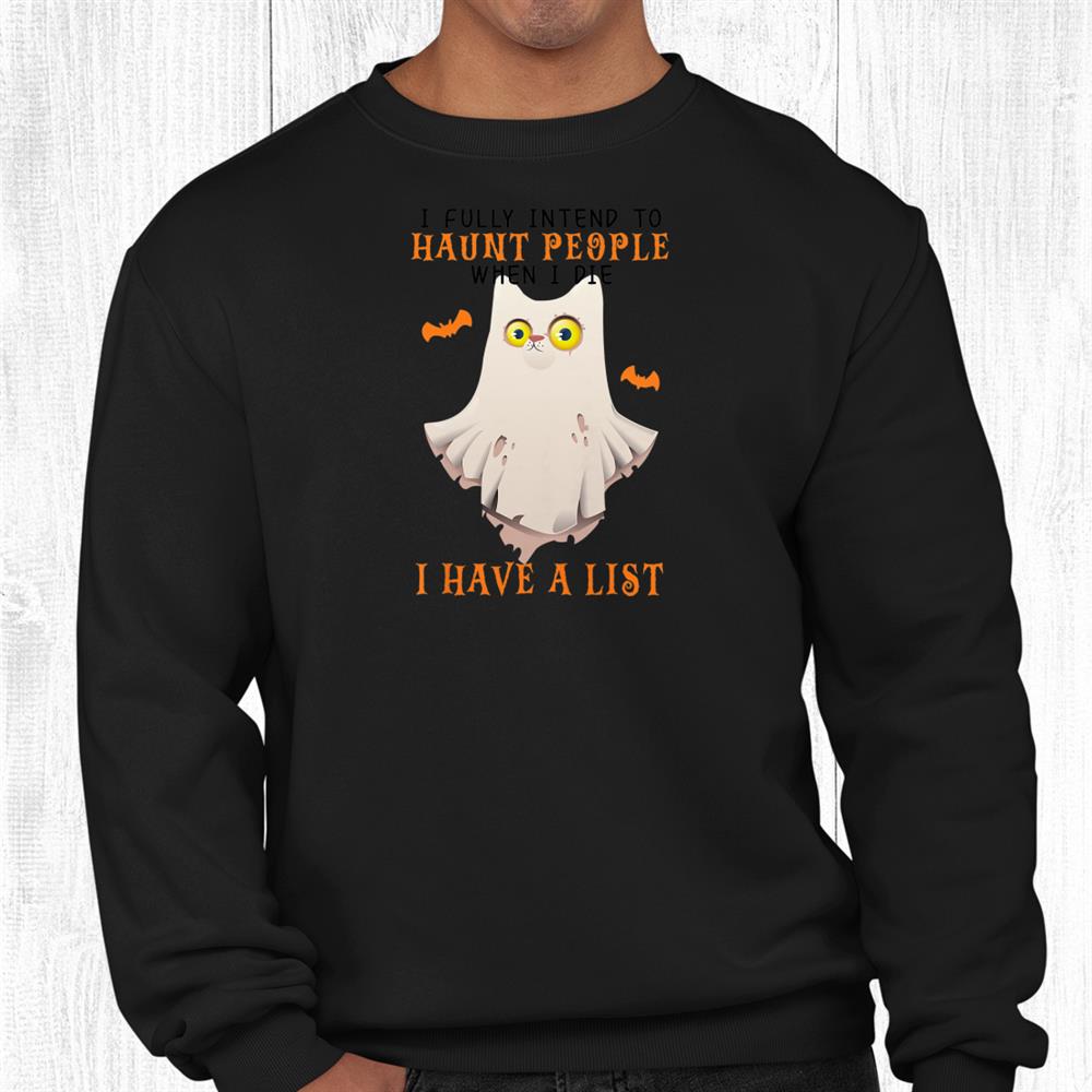 I Fully Intend To Haunt People When I Die Halloween 2021 Cat Shirt I Fully Intend To Haunt People When I Die Halloween 2021 Cat Shirt