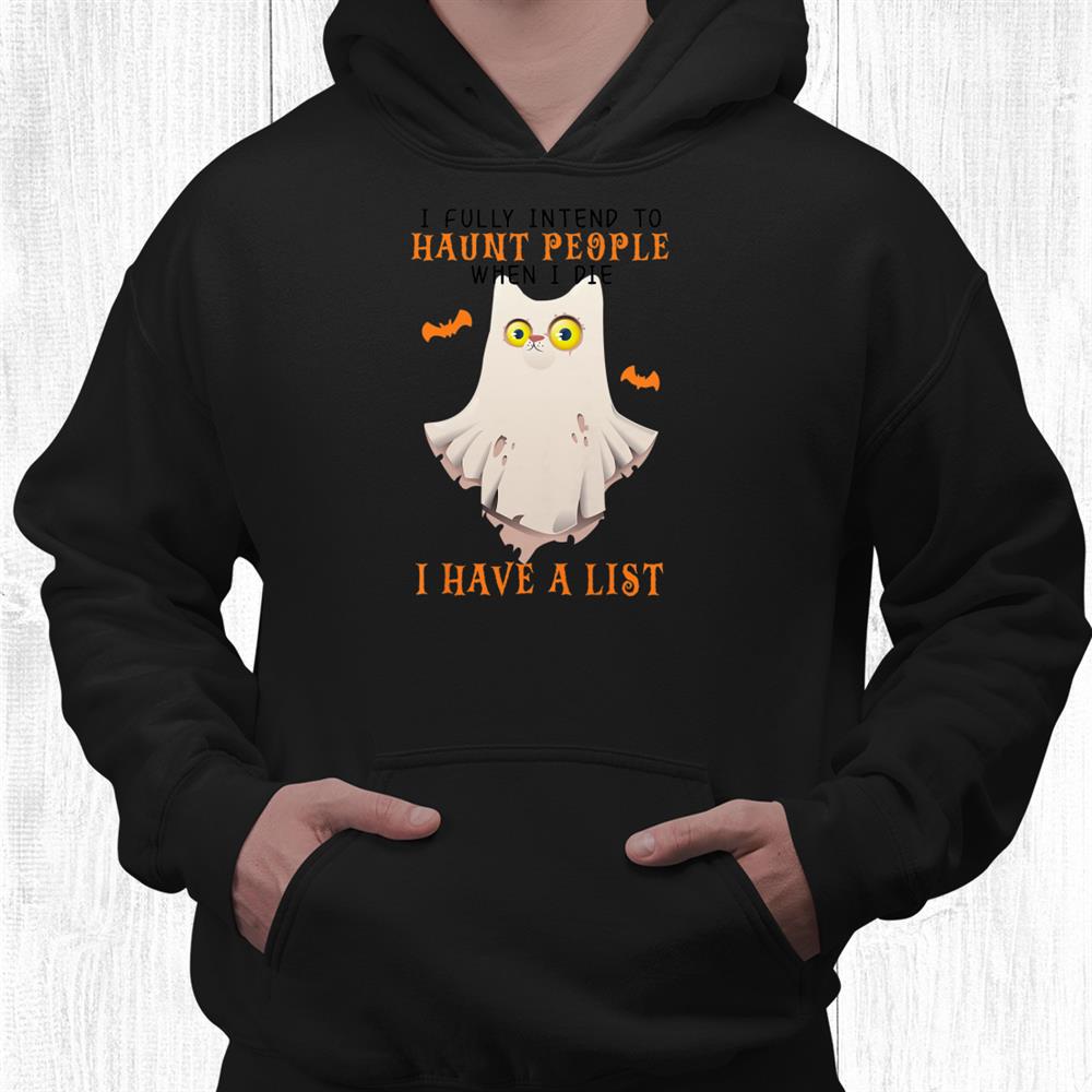 I Fully Intend To Haunt People When I Die Halloween 2021 Cat Shirt I Fully Intend To Haunt People When I Die Halloween 2021 Cat Shirt