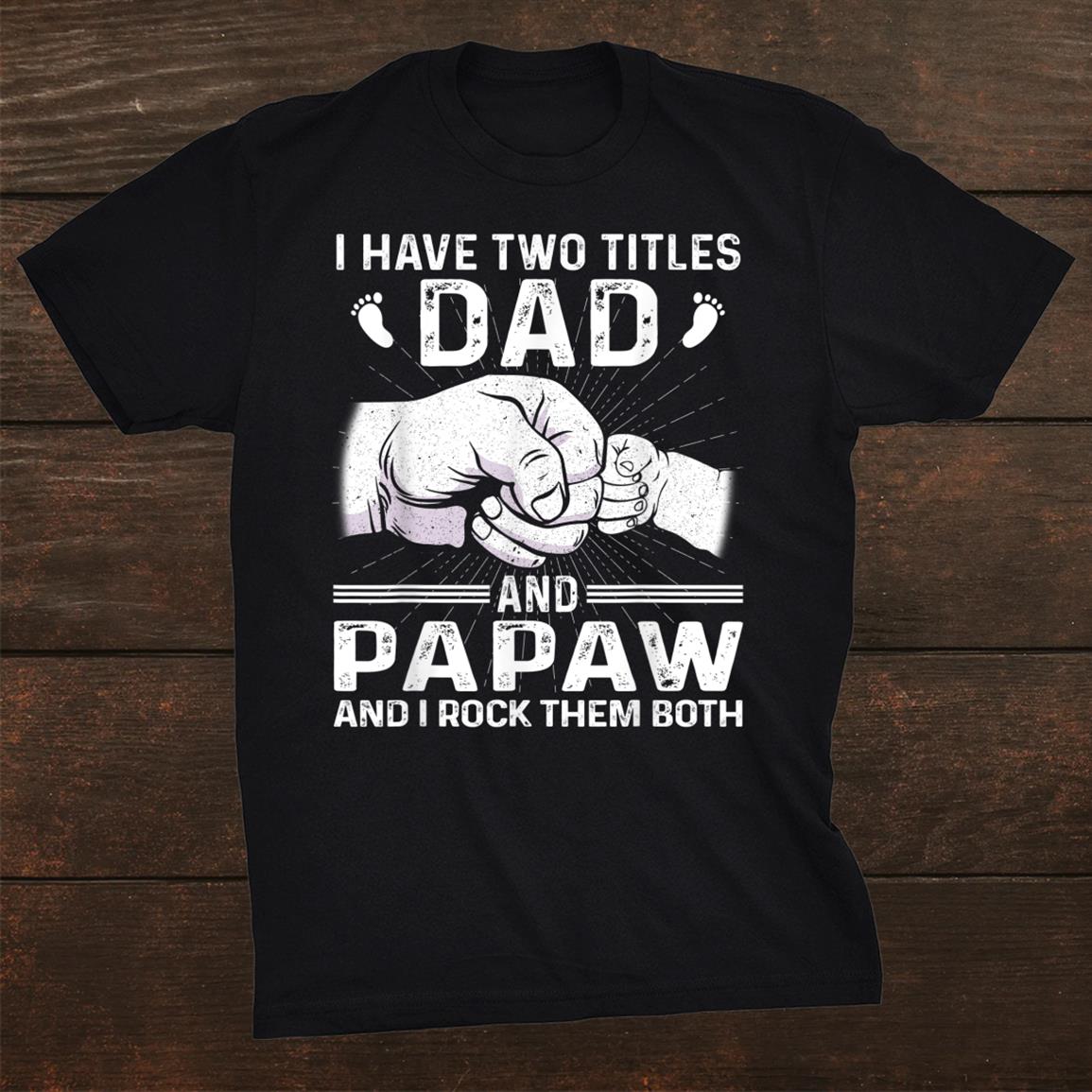 I Have Two Titles Dadand & Papaw Shirt Christmas Shirt I Have Two Titles Dadand & Papaw Shirt Christmas Shirt