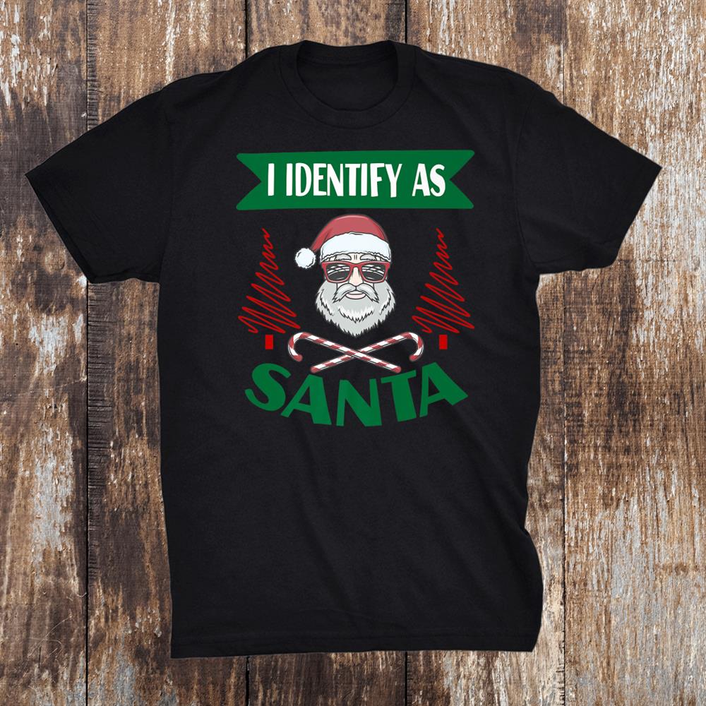 I Identify As Santa Funny Saying Christmas Pajamas Dad Xmas Shirt I Identify As Santa Funny Saying Christmas Pajamas Dad Xmas Shirt