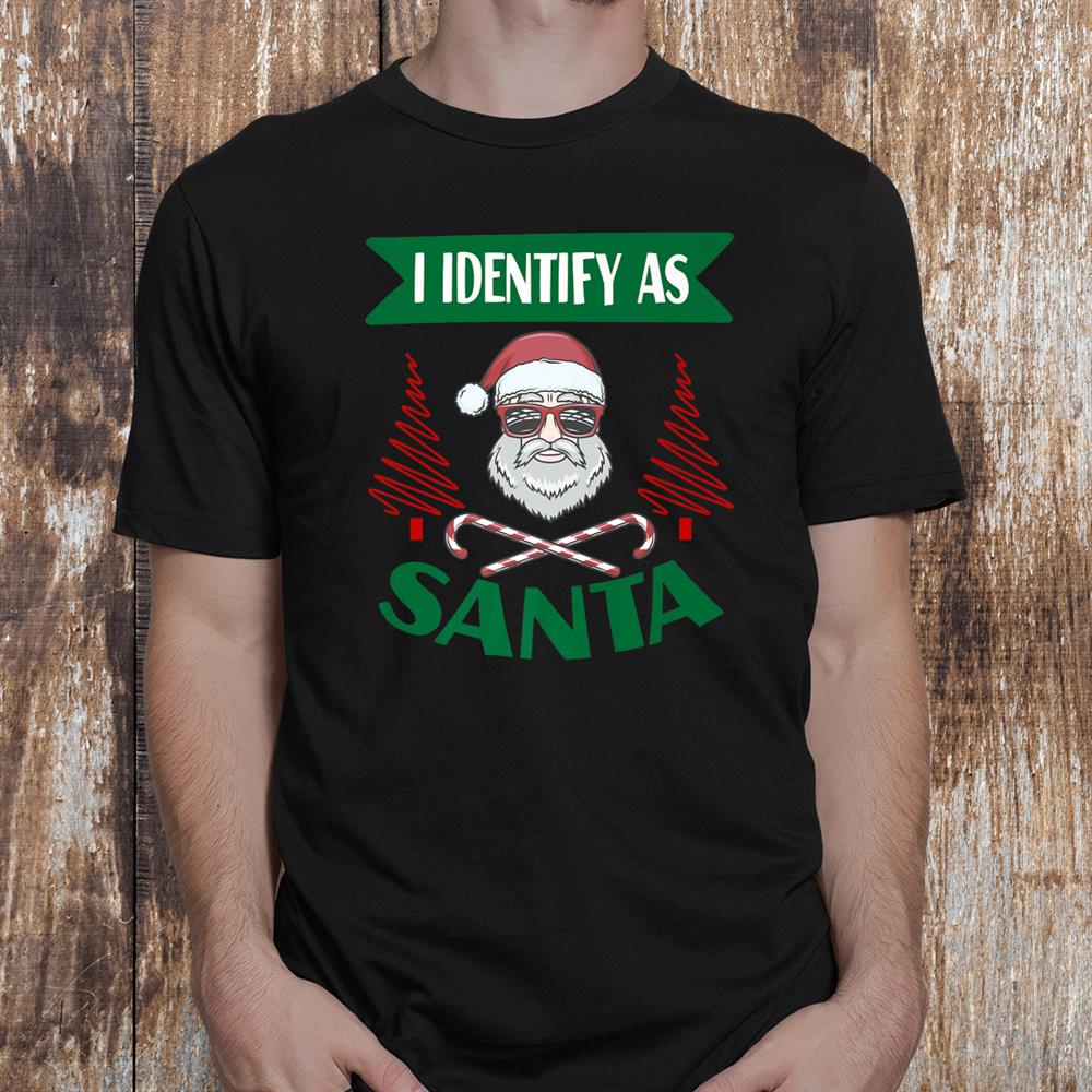 I Identify As Santa Funny Saying Christmas Pajamas Dad Xmas Shirt I Identify As Santa Funny Saying Christmas Pajamas Dad Xmas Shirt
