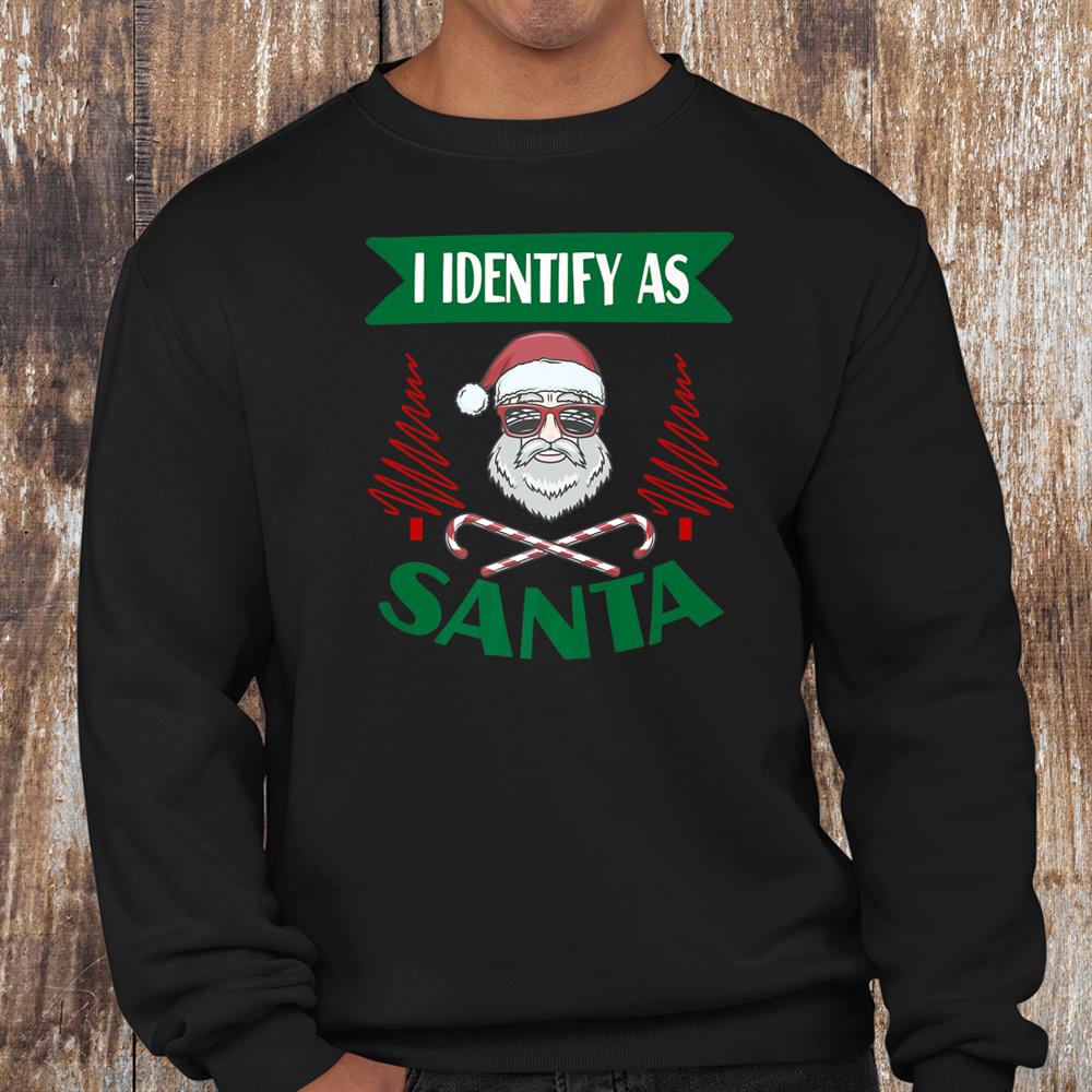 I Identify As Santa Funny Saying Christmas Pajamas Dad Xmas Shirt I Identify As Santa Funny Saying Christmas Pajamas Dad Xmas Shirt