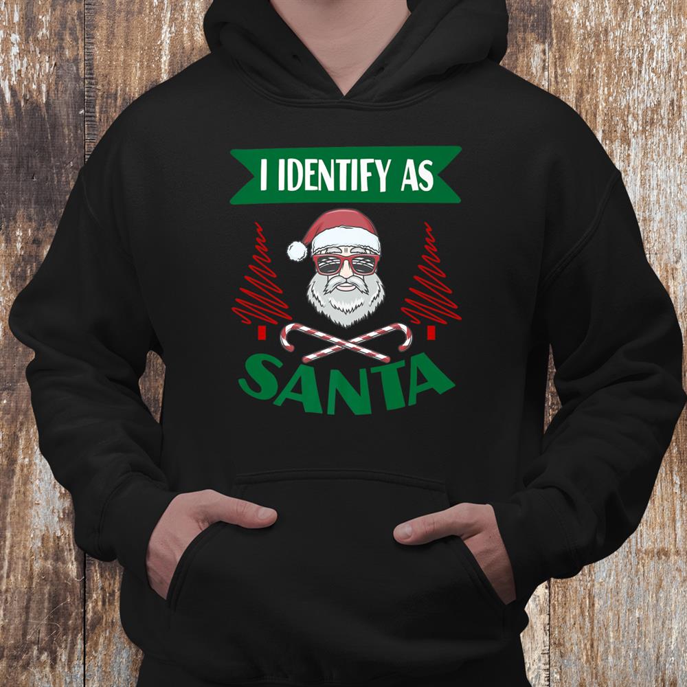 I Identify As Santa Funny Saying Christmas Pajamas Dad Xmas Shirt I Identify As Santa Funny Saying Christmas Pajamas Dad Xmas Shirt