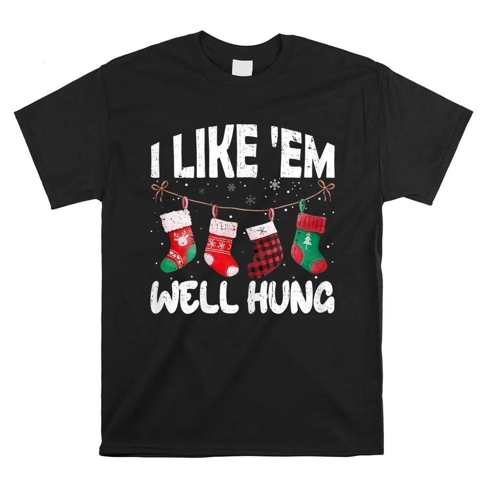 I Like ’em Well Hung Funny Christmas Socks Shirt I Like ’em Well Hung Funny Christmas Socks Shirt