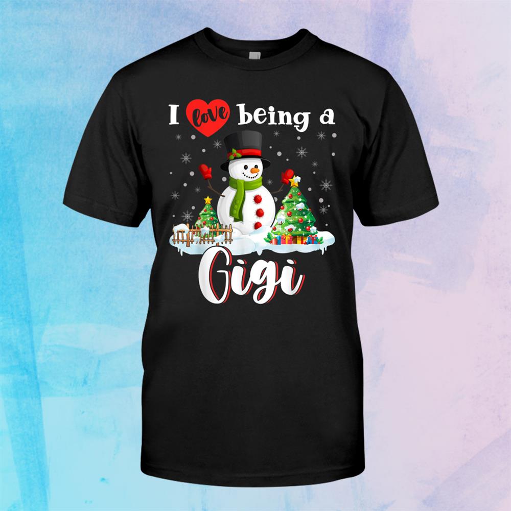 I Love Being A Gigi Funny Christmas Snow Man Family Shirt I Love Being A Gigi Funny Christmas Snow Man Family Shirt