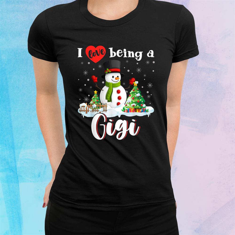 I Love Being A Gigi Funny Christmas Snow Man Family Shirt I Love Being A Gigi Funny Christmas Snow Man Family Shirt