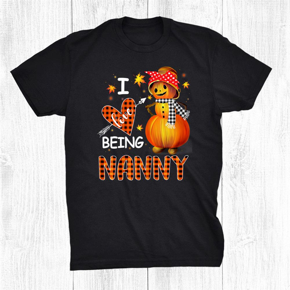 I Love Being Nanny Pumpkin Snowman Christmas Shirt I Love Being Nanny Pumpkin Snowman Christmas Shirt