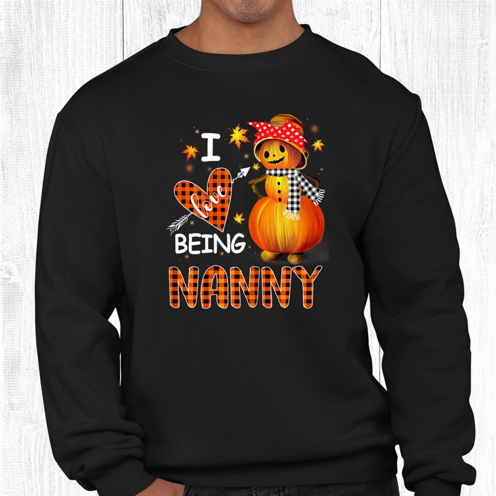 I Love Being Nanny Pumpkin Snowman Christmas Shirt I Love Being Nanny Pumpkin Snowman Christmas Shirt