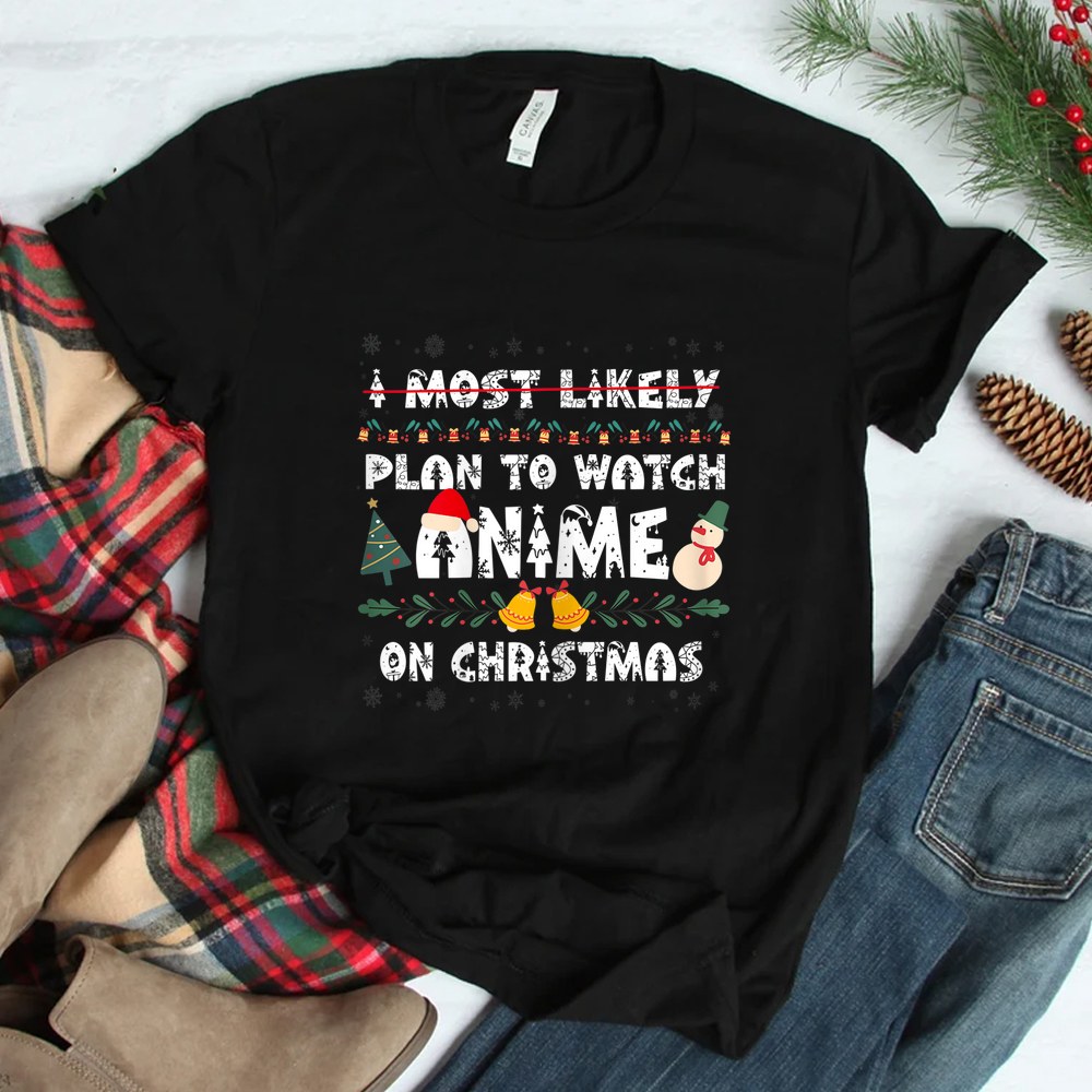 I Most Likely Plan To Watch Anime On Christmas Shirt I Most Likely Plan To Watch Anime On Christmas Shirt