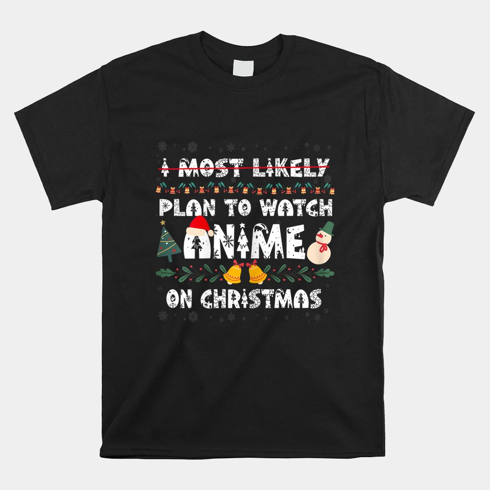 I Most Likely Plan To Watch Anime On Christmas Shirt I Most Likely Plan To Watch Anime On Christmas Shirt