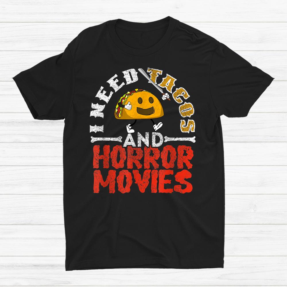 I Need Tacos And Horror Movies Horror Taco Halloween Shirt I Need Tacos And Horror Movies Horror Taco Halloween Shirt