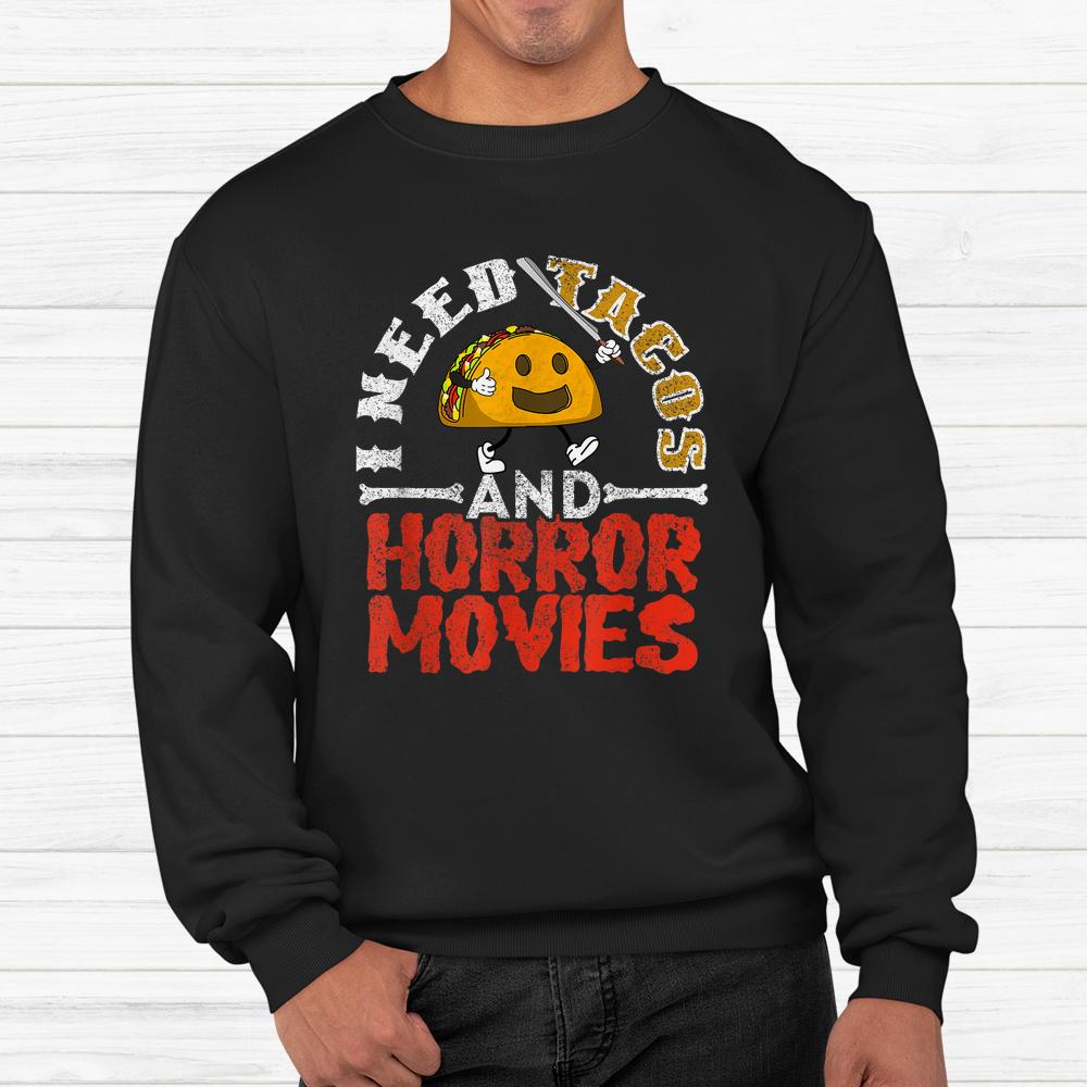 I Need Tacos And Horror Movies Horror Taco Halloween Shirt I Need Tacos And Horror Movies Horror Taco Halloween Shirt