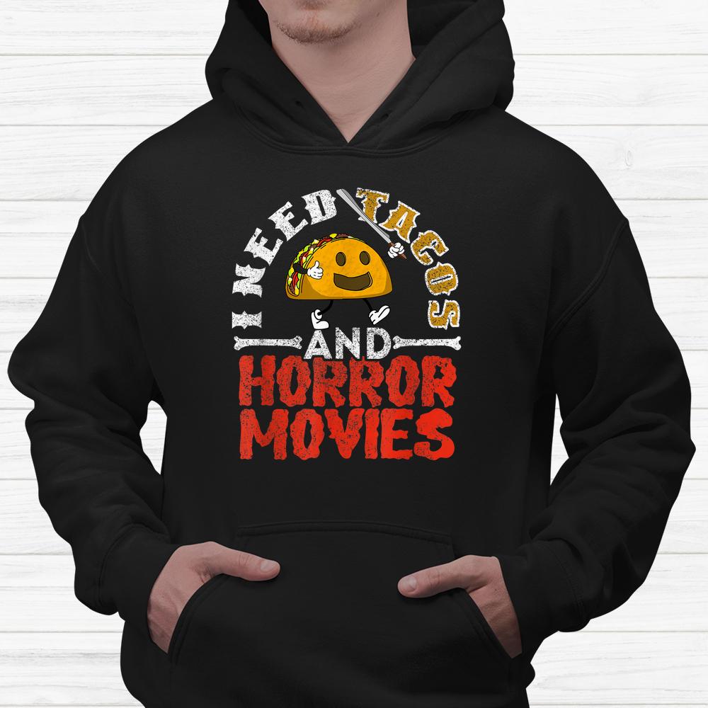 I Need Tacos And Horror Movies Horror Taco Halloween Shirt I Need Tacos And Horror Movies Horror Taco Halloween Shirt