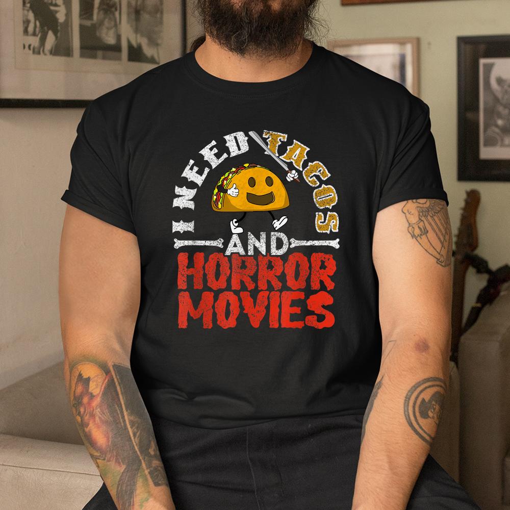 I Need Tacos And Horror Movies Horror Taco Halloween Shirt I Need Tacos And Horror Movies Horror Taco Halloween Shirt